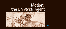 V. Motion: the Universal Agent